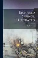 Richfield Springs, Illustrated di Wittemann A. (Adolph) edito da LEGARE STREET PR
