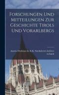 Forschungen und Mitteilungen zur Geschichte Tirols und Vorarlbergs di Direktion Des K K Statthalterei-Arch edito da LEGARE STREET PR
