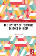 The History Of Forensic Science In India di Saumitra Basu edito da Taylor & Francis Ltd