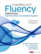Figuring Out Fluency - Operations With Rational Numbers And Algebraic Equations di Jennifer M. Bay-Williams, John J. SanGiovanni, C. David Walters, Sherri L. Martinie edito da SAGE Publications Inc