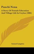 Punchi Nona: A Story of Female Education and Village Life in Ceylon (1884) di Samuel Langdon edito da Kessinger Publishing