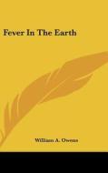 Fever in the Earth di William A. Owens edito da Kessinger Publishing