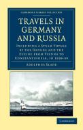 Travels in Germany and Russia di Sir Adolphus Slade, Adolphus Slade edito da Cambridge University Press