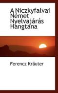 A Niczkyfalvai Nemet Nyelvajaras Hangtana di Ferencz Kruter, Ferencz Krauter edito da Bibliolife