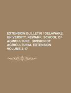 Extension Bulletin Delaware. University, Newark. School of Agriculture. Division of Agricultural Extension Volume 2-17 di Books Group edito da Rarebooksclub.com