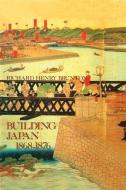 Building Japan 1868-1876 di Richard Henry Brunton edito da Taylor & Francis Ltd
