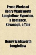 Prose Works Of Henry Wadsworth Longfello di Henry Wadsworth Longfellow edito da Rarebooksclub.com