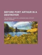 Before Port Arthur In A Destroyer di Hesibo Tikowara edito da Rarebooksclub.com