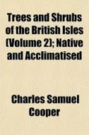 Trees And Shrubs Of The British Isles V di Charles Samuel Cooper edito da General Books
