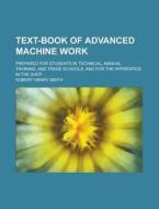 Text-book Of Advanced Machine Work di Alison Smith, Robert Henry Smith edito da Rarebooksclub.com