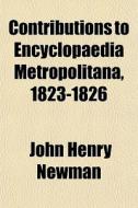 Contributions To Encyclopaedia Metropoli di John Henry Newman edito da General Books