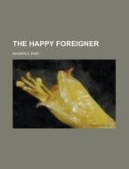 The Happy Foreigner di Enid Bagnold edito da Rarebooksclub.com
