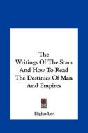 The Writings of the Stars and How to Read the Destinies of Man and Empires di Eliphas Levi edito da Kessinger Publishing