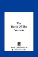 The Books of the Sorcerers di Emile Grillot Degivry, J. Courtenay Locke edito da Kessinger Publishing