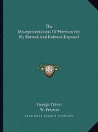 The Misrepresentations of Freemasonry by Barruel and Robison Exposed di George Oliver, W. Preston edito da Kessinger Publishing
