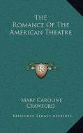 The Romance of the American Theatre di Mary Caroline Crawford edito da Kessinger Publishing