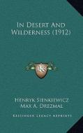 In Desert and Wilderness (1912) di Henryk K. Sienkiewicz edito da Kessinger Publishing