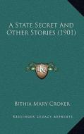 A State Secret and Other Stories (1901) di Bithia Mary Croker edito da Kessinger Publishing