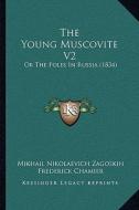 The Young Muscovite V2: Or the Poles in Russia (1834) di Mikhail Nikolaevich Zagoskin edito da Kessinger Publishing