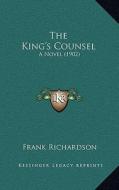 The King's Counsel: A Novel (1902) di Frank Richardson edito da Kessinger Publishing