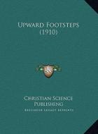 Upward Footsteps (1910) di Christian Science Publishing edito da Kessinger Publishing