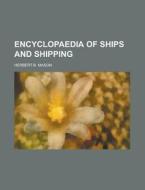 Encyclopaedia of Ships and Shipping di Herbert B. Mason edito da Rarebooksclub.com