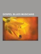 Gospel Blues Musicians di Source Wikipedia edito da University-press.org