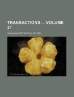 Transactions Volume 21 di Michigan State Medical Society edito da Rarebooksclub.com