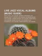 Live Jazz Vocal Albums Music Guide : An di Source Wikipedia edito da Books LLC, Wiki Series