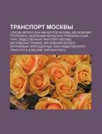 Transport Moskvy: Spisok Avtobusnykh Mar di Istochnik Wikipedia edito da Books LLC, Wiki Series