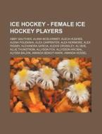 Ice Hockey - Female Ice Hockey Players: di Source Wikia edito da Books LLC, Wiki Series