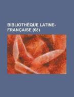 Bibliotheque Latine-francaise (68) di Livres Groupe edito da General Books Llc