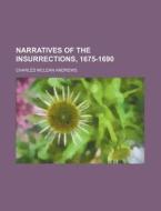 Narratives Of The Insurrections, 1675-1690 (volume 17) di Charles McLean Andrews edito da General Books Llc