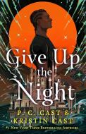 Give Up the Night di P C Cast, Kristin Cast edito da St. Martin's Publishing Group