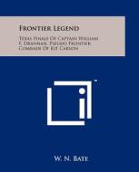 Frontier Legend: Texas Finale of Captain William F. Drannan, Pseudo Frontier Comrade of Kit Carson di W. N. Bate edito da Literary Licensing, LLC