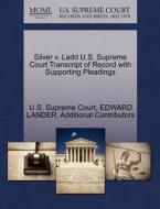 Silver V. Ladd U.s. Supreme Court Transcript Of Record With Supporting Pleadings di Edward Lander, Additional Contributors edito da Gale Ecco, U.s. Supreme Court Records