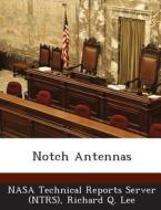 Notch Antennas di Richard Q Lee edito da Bibliogov