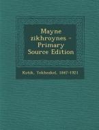 Mayne Zikhroynes - Primary Source Edition di Yekhezkel Kotik edito da Nabu Press