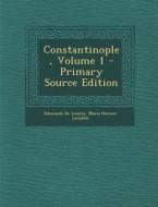 Constantinople, Volume 1 - Primary Source Edition di Edmondo De Amicis, Maria Hornor Lansdale edito da Nabu Press