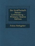 Die Graffschaft Hanau-Lichtenberg di Julius Rathgeber edito da Nabu Press