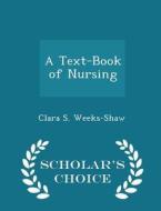 A Text-book Of Nursing - Scholar's Choice Edition di Clara S Weeks-Shaw edito da Scholar's Choice