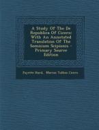 A Study of the de Republica of Cicero: With an Annotated Translation of the Somnium Scipionis di Fayette Hurd edito da Nabu Press