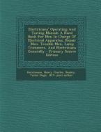 Electricians' Operating and Testing Manual; A Hand Book for Men in Charge of Electrical Apparatus, Repair Men, Trouble Men, Lamp Trimmers, and Electri di Horstmann Henry Charles edito da Nabu Press