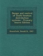 Design and Control of Multi-Location Distribution Systems - Primary Source Edition di Donald B. Rosenfield edito da Nabu Press