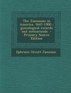 The Jamesons in America. 1647-1900: Genealogical Records and Memoranda - Primary Source Edition di Ephraim Orcutt Jameson edito da Nabu Press