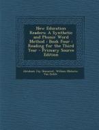 New Education Readers: A Synthetic and Phonic Word Method: Book Four: Reading for the Third Year - Primary Source Edition di Abraham Jay Demarest, William Maturin Van Sickle edito da Nabu Press