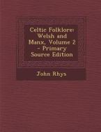 Celtic Folklore: Welsh and Manx, Volume 2 - Primary Source Edition di John Rhys edito da Nabu Press