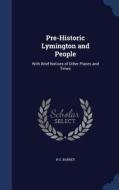 Pre-historic Lymington And People di H G Barrey edito da Sagwan Press