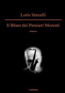 Il Blues dei Pensieri Morenti di Loris Vercelli edito da Lulu.com