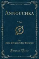 Annouchka di Ivan Sergheievitch Turgenef edito da Forgotten Books
